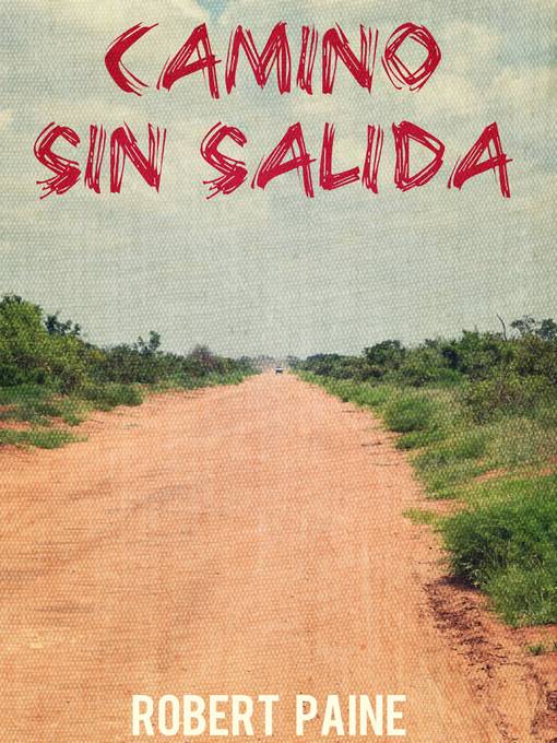 Title details for "camino Sin Salida" by Robert Paine - Available